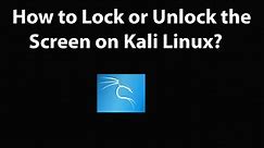 How to Lock or Unlock the Screen on Kali Linux? - video Dailymotion