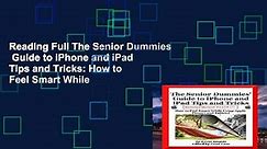 Reading Full The Senior Dummies  Guide to iPhone and iPad Tips and Tricks: How to Feel Smart While