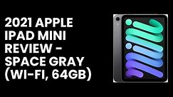 2021 Apple iPad Mini Review - Space Gray (Wi-Fi, 64GB)