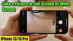 iPhone 13/13 Pro: How to Take a Picture in Full Screen or Wide Screen