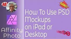 How To Use PSD Mock-ups In Affinity Photo or Designer on iPad or Desktop in A Few Easy Steps