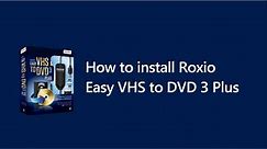 How to Install Roxio Easy VHS to DVD 3 Plus