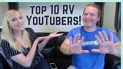 THE TOP 10 RV YOUTUBERS YOU NEED TO WATCH!