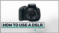 How to Use a DSLR Camera | A Guide for Beginners