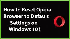 How to Reset Opera Browser to Default Settings on Windows 10?