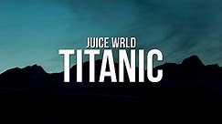 Juice WRLD - Titanic (Lyrics)