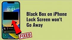 Black Box on iPhone Lock Screen won't Go Away in iOS 16/15.6.1