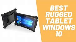 Best Rugged Tablet Windows 10. [What is the Best Rugged tablet that money can buy?]