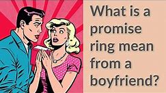 What is a promise ring mean from a boyfriend?