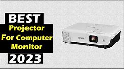 Best projector for computer monitor 2023