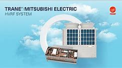 Introducing the New Trane® / Mitsubishi Electric HVRF System