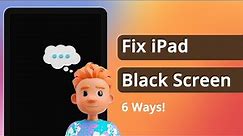 [6 Ways] Black Screen iPad? How to Fix iPad Black Screen of Death 2024
