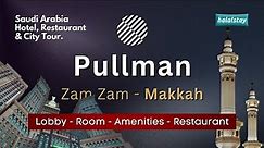 ZAMZAM PULLMAN MAKKAH 5* - Room & Restaurant Tour