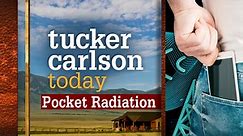 Watch Tucker Carlson Today: Season 1, Episode 99, "Pocket Radiation" Online - Fox Nation
