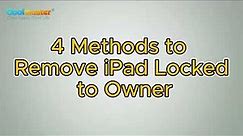 iPad Locked to Owner? 4 Methods to Bypass iPad Locked to Owner!