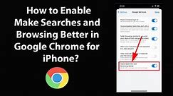 How to Enable Make Searches and Browsing Better in Google Chrome for iPhone?
