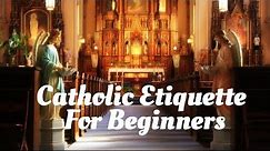 Catholic Etiquette for Beginners ~ Mass