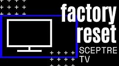 How to Reset SCEPTRE TV to Factory Settings
