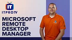 How to Setup and Use Microsoft Remote Desktop Manager | ITProTV