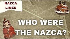 Nazca Lines: Who were the Nazca People?