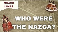 Nazca Lines: Who were the Nazca People?
