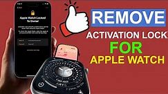 Remove Activation Lock for Apple Watch | Unlock iWatch Locked To Owner without Apple ID and Password