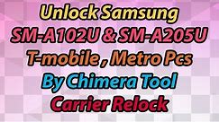 Unlock Samsung A102U and A205U T-mobile,Metro Pcs By Chimera Tool Carrier Relock