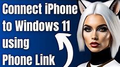 How to Connect iPhone to Windows 11 using Phone Link