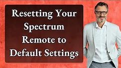 Resetting Your Spectrum Remote to Default Settings