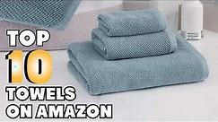 Top 10 Towels on Amazons : Best For Ever!