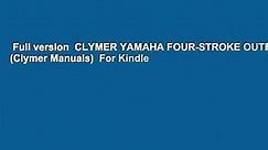 Full version  CLYMER YAMAHA FOUR-STROKE OUTBOAR (Clymer Manuals)  For Kindle