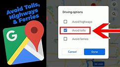 Avoid Tolls, Highways or Ferries in Google Maps