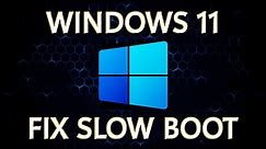 How to Fix Slow Boot Times in Windows 11 (Best Settings)