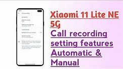 Xiaomi 11 Lite NE 5G Call recording setting features Automatic & Manual