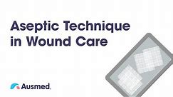 Aseptic Technique in Wound Care | Ausmed Explains...