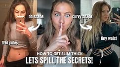 How to ACTUALLY get slim thick| get an hourglass figure at ANY shape!