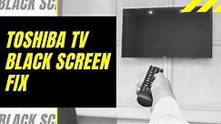 Toshiba TV Black Screen Fix - Try This!
