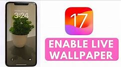 How to Enable Live Wallpaper on iOS 17