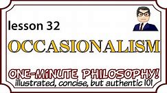 OCCASIONALISM (L32) Everything is in piecemeal! Descartes, Geulincx, Malebranche, re-cereation