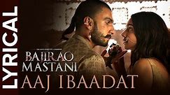 Aaj Ibaadat (Lyrical Full Song) | Bajirao Mastani | Ranveer Singh & Deepika Padukone