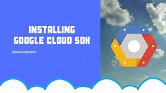 Installing Google Cloud SDK on Windows