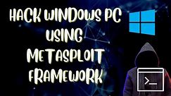 How To Hack Windows PC Using Metasploit Framework