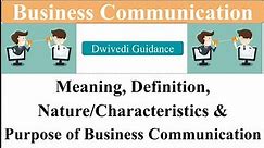 1| Business Communication | Meaning and Definition | Nature, Characteristics, Purpose, Communication