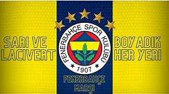 Sarı Ve Lacivert Boyadık Her Yeri | Fenerbahçe Marşı