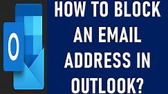 How to Block an Email Address in Outlook? | How do I Permanently Block an Email in Outlook?
