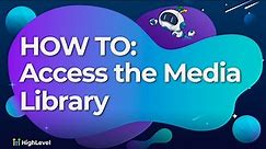 How To Access the Media Library