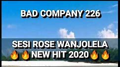 BAD COMPANY 226_SESI ROSE WA NJOLELA NEW HIT 2020 (General Manizo SmallT Punisher Maivo&Dj Boyo)