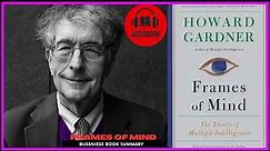Unlocking the Spectrum of Intelligence: Frames of Mind by Howard Gardner | Book Summary