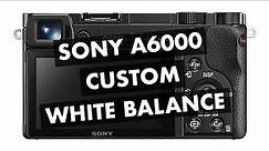 How to set white balance - Sony a6000 custom white balance tutorial