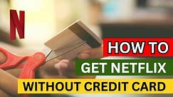 How to Get Netflix Without a Credit Card | Unlock Netflix Without a Credit Card